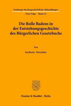 Die Rolle Badens in der Entstehungsgeschichte des Bürgerlichen Gesetzbuchs. - Muscheler, Karl-Heinz