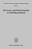 Die Forst- und Holzwirtschaft in Mitteldeutschland.