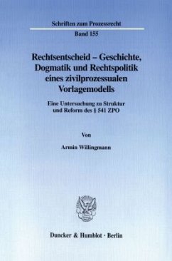 Rechtsentscheid - Geschichte, Dogmatik und Rechtspolitik eines zivilprozessualen Vorlagemodells. - Willingmann, Armin