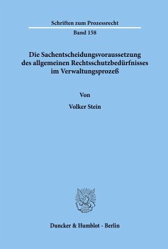 Die Sachentscheidungsvoraussetzung des allgemeinen Rechtsschutzbedürfnisses im Verwaltungsprozeß. - Stein, Volker