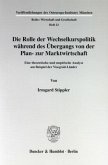 Die Rolle der Wechselkurspolitik während des Übergangs von der Plan- zur Marktwirtschaft.