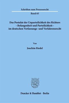 Das Postulat der Unparteilichkeit des Richters - Befangenheit und Parteilichkeit - im deutschen Verfassungs- und Verfahrensrecht. - Riedel, Joachim