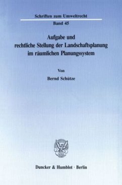 Aufgabe und rechtliche Stellung der Landschaftsplanung im räumlichen Planungssystem. - Schütze, Bernd