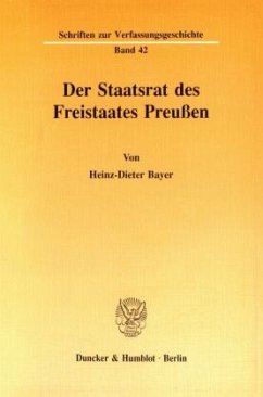 Der Staatsrat des Freistaates Preußen. - Bayer, Heinz-Dieter