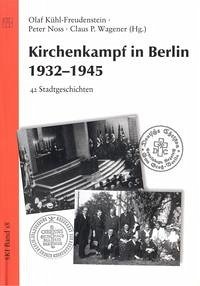 Kirchenkampf in Berlin 1932-1945 - Kühl-Freudenstein, Olaf/Noss, Peter/Wagener, Claus P.