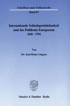 Internationale Schiedsgerichtsbarkeit und Jus Publicum Europaeum 1648-1794. - Lingens, Karl-Heinz