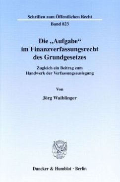 Die »Aufgabe« im Finanzverfassungsrecht des Grundgesetzes. - Waiblinger, Jörg