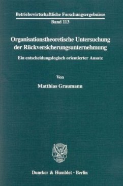 Organisationstheoretische Untersuchung der Rückversicherungsunternehmung. - Graumann, Matthias