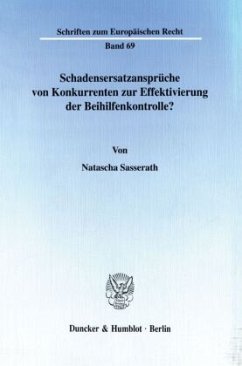 Schadensersatzansprüche von Konkurrenten zur Effektivierung der Beihilfenkontrolle? - Sasserath, Natascha