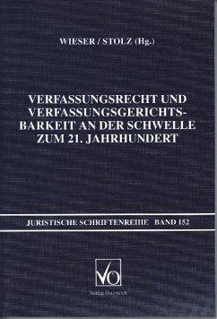 Verfassungsrecht und Verfassungsgerichtsbarkeit an der Schwelle zum 21. Jahrhundert - Wieser, Bernd;Stolz, Armin