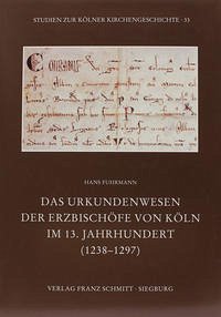 Das Urkundenwesen der Erzbischöfe von Köln im 13. Jahrhundert (1238-1297) - Fuhrmann, Hans
