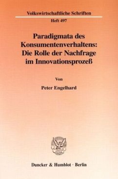 Paradigmata des Konsumentenverhaltens: Die Rolle der Nachfrage im Innovationsprozeß. - Engelhard, Peter