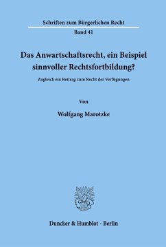 Das Anwartschaftsrecht, ein Beispiel sinnvoller Rechtsfortbildung? - Marotzke, Wolfgang