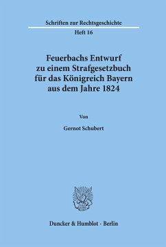 Feuerbachs Entwurf zu einem Strafgesetzbuch für das Königreich Bayern aus dem Jahre 1824. - Schubert, Gernot