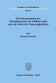 Die Interpretation des Gleichheitssatzes als Willkürverbot oder als Gebot der Chancengleichheit.