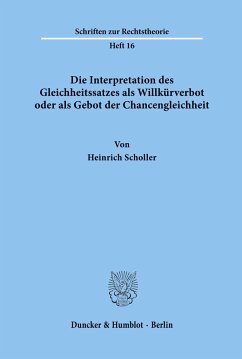 Die Interpretation des Gleichheitssatzes als Willkürverbot oder als Gebot der Chancengleichheit. - Scholler, Heinrich