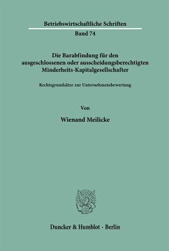 Die Barabfindung für den ausgeschlossenen oder ausscheidungsberechtigten Minderheits-Kapitalgesellschafter. - Meilicke, Wienand