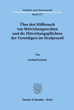 Über den Mißbrauch von Mitwirkungsrechten und die Mitwirkungspflichten des Verteidigers im Strafprozeß. - Grüner, Gerhard