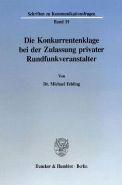 Die Konkurrentenklage bei der Zulassung privater Rundfunkveranstalter. - Fehling, Michael