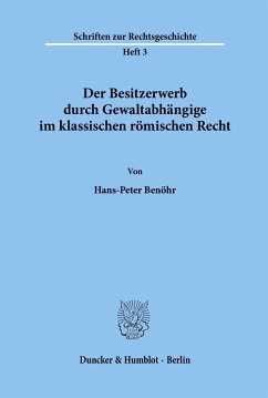 Der Besitzerwerb durch Gewaltabhängige im klassischen römischen Recht. - Benöhr, Hans-Peter