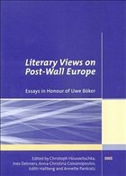 Literary Views on Post-Wall Europe - Houswitschka, Christoph / Detmers, Ines / Giovanopoulos, Anna-Christina / Hallberg, Edith / Pankratz, Annette (eds.)