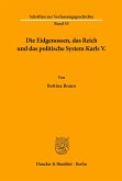 Die Eidgenossen, das Reich und das politische System Karls V.