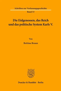 Die Eidgenossen, das Reich und das politische System Karls V. - Braun, Bettina