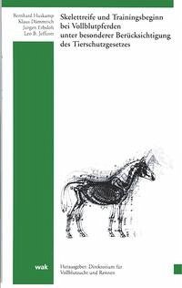 Skelettreife und Trainingsbeginn bei Vollblutpferden unter besonderer Berücksichtigung des Tierschutzgesetzes - Huskamp, Bernhard; Dämmrich, Klaus; Erbslöh, Jürgen; Jeffcott, Leo B