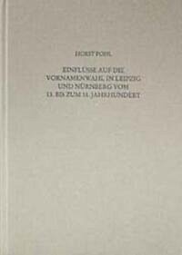 Einflüsse auf die Vornamenwahl in Leipzig und Nürnberg vom 13. bis zum 18. Jahrhundert - Pohl, Horst