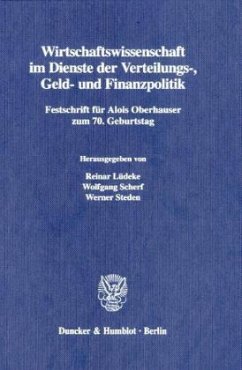 Wirtschaftswissenschaft im Dienste der Verteilungs-, Geld- und Finanzpolitik. - Lüdeke, Reinar / Scherf, Wolfgang / Steden, Werner (Hgg.)