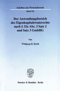 Der Anwendungsbereich des Eigenkapitalersatzrechts nach 32a Abs. 3 Satz 2 und Satz 3 GmbHG. - Barth, Wolfgang H.