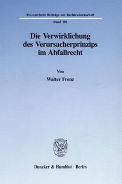 Die Verwirklichung des Verursacherprinzips im Abfallrecht. - Frenz, Walter