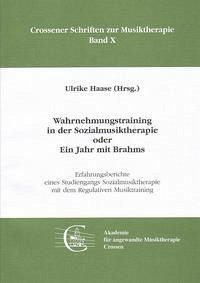 Wahrnehmungstraining in der Sozialmusiktherapie oder Ein Jahr mit Brahms - Haase, Ulrike