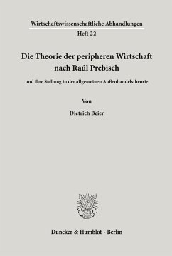 Die Theorie der peripheren Wirtschaft nach Raúl Prebisch - Beier, Dietrich
