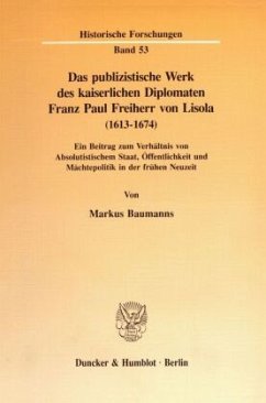 Das publizistische Werk des kaiserlichen Diplomaten Franz Paul Freiherr von Lisola (1613 - 1674). - Baumanns, Markus