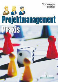 Projektmanagement Praxis - Vorderegger, Dietmar; Bachler, Herbert