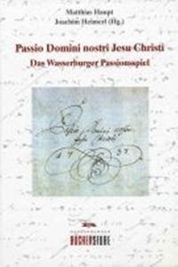 Passio Domini nostri Jesu Christi - Haupt, Matthias und Joachim Heimerl (Hrsg.)