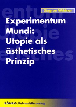 Experimentum Mundi: Utopie als ästhetisches Prinzip - Wildner, Siegrun