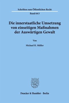 Die innerstaatliche Umsetzung von einseitigen Maßnahmen der Auswärtigen Gewalt. - Müller, Michael H.