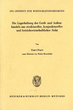 Die Lagerhaltung des Groß- und Außenhandels aus struktureller, konjunktureller und betriebswirtschaftlicher Sicht. - Singer, Eugen