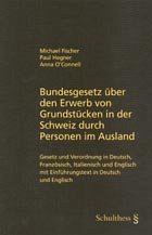 Bundesgesetz über den Erwerb von Grundstücken in der Schweiz durch Personen im Ausland - Fischer, Michael; Hegner, Paul; O'Connell, Anna