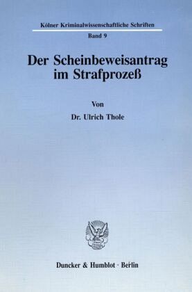 Der Scheinbeweisantrag im Strafprozeß. Der Scheinbeweisantrag im Strafprozeß.