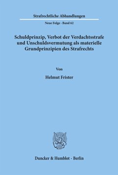 Schuldprinzip, Verbot der Verdachtsstrafe und Unschuldsvermutung als materielle Grundprinzipien des Strafrechts. - Frister, Helmut