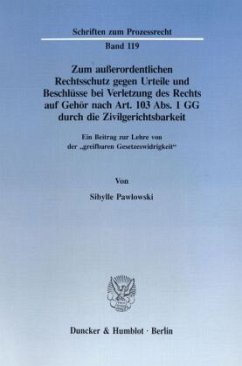 Zum außerordentlichen Rechtsschutz gegen Urteile und Beschlüsse bei Verletzung des Rechts auf Gehör nach Art. 103 Abs. 1 GG - Pawlowski, Sibylle