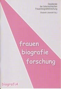 Desiderate der österreichischen Frauenbiographieforschung - Lebensaft, Elisabeth (Hg.)