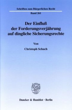 Der Einfluß der Forderungsverjährung auf dingliche Sicherungsrechte. - Schuch, Christoph Der Einfluß der Forderungsverjährung auf dingliche Sicherungsrechte. - Schuch, Christoph