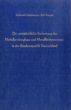 Die wirtschaftliche Bedeutung des Metallerzbergbaus und des Metallhüttenwesens in der Bundesrepublik Deutschland. - Friedensburg, Ferdinand;Krengel, Rolf