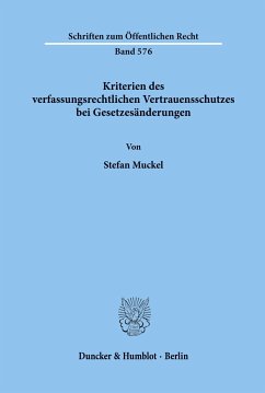 Kriterien des verfassungsrechtlichen Vertrauensschutzes bei Gesetzesänderungen. - Muckel, Stefan