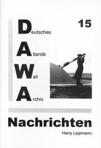 DAWA Nachrichten des Deutschen Atlantikwall-Archivs - Lippmann, Harry; Fleischer, Wolfgang; Egger, Martin