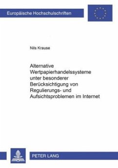 Alternative Wertpapierhandelssysteme unter besonderer Berücksichtigung von Regulierungs- und Aufsichtsproblemen im Inter - Krause, Nils